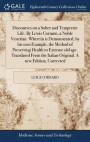 Discourses on a Sober and Temperate Life. by Lewis Cornaro, a Noble Venetian. Wherein Is Demonstrated, by His Own Example, the Method of Preserving Health to Extreme Old Age. Translated from the