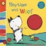 Playtime with Woof: Woof Touch-and-feel (Woof Touch & Feel)