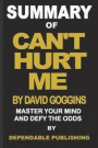 Summary of Can't Hurt Me by David Goggins: Master Your Mind and Defy the Odds