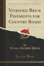 Vitrified Brick Pavements for Country Roads (Classic Reprint)