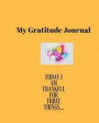 My Gratitude Journal: Today I Am Thankful For Three Things