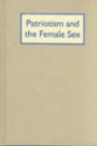 Patriotism and the Female Sex: Abigail Adams and the American Revolution (Scholarship in Women's History, No 8)