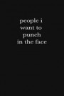 People I Want To Punch In The FAce: Blank Lined Journal: Funny Office Notebooks For Coworkers