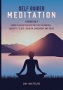 Self Guided Meditation: 6 Books in 1: Mindfulness Meditation for Beginners, Anxiety, Sleep, Chakra, Buddhism and Reiki