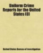 Uniform Crime Reports for the United States (0): Includes free bonus books