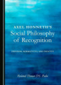 Axel Honneth's Social Philosophy of Recognition