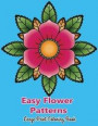 Easy Flower Patterns Large Print Coloring Book: Contains a variety of gorgeous floral designs including roses, tulips, decorations etc irises, and mor