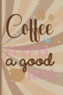 Coffee Is Always A Good Idea: Blank Lined Notebook Journal Diary Composition Notepad 120 Pages 6x9 Paperback ( Coffee Lover Gift ) (Brown)