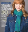 Neck Effects: 30 Scarves, Wraps, & Cowls to Knit for Now Featuring Cascade Yarns® Heritage (The Modern Knit Mix)