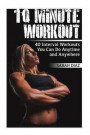 10 Minute Workout: 40 Interval Workouts You Can Do Anytime and Anywhere: (Workout Weight Loss, Workout Guide)