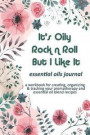 It's Oily Rock n Roll But I Like It: Essential Oils Journal: A Workbook for Creating, Organizing & Tracking Your Aromatherapy and Essential Oil Blend