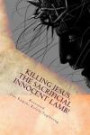 Killing Jesus, The Sacrificial Innocent Lamb!: By the will of the Father