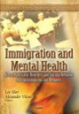 Immigration and Mental Health:: Stress, Psychiatric Disorders and Suicidal Behavior Among Immigrants and Refugees (Psychiatry - Theory, Applications and Treatments)