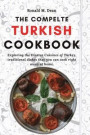 The Complete Turkish Cookbook: Exploring the Diverse Cuisines of Turkey, traditional dishes that you can cook right away at home