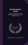 The President's Words: A Selection of Passages From the Speeches, Addresses, and Letters of Abraham Lincoln
