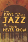 If You Have To Ask What Jazz Is, You'll Never Know: Blank Lined Notebook ( Jazz ) Orange