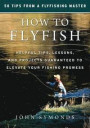 How to Flyfish: Tips, Lessons, and Techniques for Catching More Fish