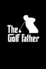 The Golffather: Lined Journal - The Golffather Black Golfer Dad Gift - Black Ruled Diary, Prayer, Gratitude, Writing, Travel, Notebook