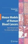 Mouse Models of Human Blood Cancers: Basic Research and Pre-clinical Application