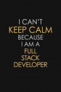 I Can't Keep Calm Because I Am A Full Stack Developer: Motivational: 6X9 unlined 129 pages Notebook writing journal