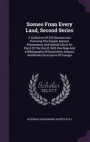 Scenes From Every Land, Second Series: A Collection Of 250 Illustracions Picturing The People, Natural Phenomena, And Animal Life In All Parts Of The ... Atlases, And Books Descriptive Of Foreign