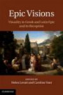 Epic Visions: Visuality in Greek and Latin Epic and its Reception