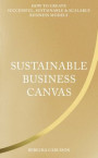 Sustainable Business Canvas : How to Create Successful, Sustainable & Scalable Business Models
