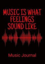 Music is what feelings sound like: black 7 x 10 music journal with 44-pages with a musical quote in red