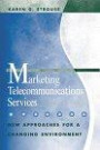 Marketing Telecommunications Services : New Approaches for a Changing Environment (Artech House Telecommunications Library)