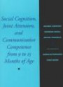 Social Cognition, Joint Attention, and Communicative Competence from 9 to 15 Months of Age (Monographs of the Society for Research in Child Development Serial Number 255, Volume 63, Number 4, 1998)
