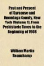 Past and Present of Syracuse and Onondaga County, New York (Volume 1); From Prehistoric Times to the Beginning of 1908