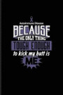 Autoimmune Disease Because The Only Thing Tough Enough To Kick My Butt Is Me: Motivational Quotes Journal For Arthritis, Anti-Inflammatory Diet & Phys