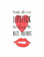 Friends Who Love Lipstick are Always the Best Friends: 150 Lined Journal Pages / Diary / Notebook Featuring Cosmetic Red Lips Makeup Quote Slogan