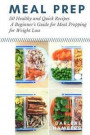 Meal Prep: 50 Healthy and Quick Recipes - A Beginner's Guide for Meal Prepping for Weight Loss