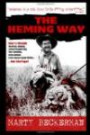 The Heming Way: How to Unleash the Booze-Inhaling, Animal-Slaughtering, War-Glorifying, Hairy-Chested, Retro-Sexual Legend Within... Just Like Papa!