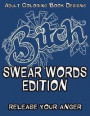 Adult Coloring Book Designs - Swear Word Coloring: Release Your Anger: Stress Relief Coloring Book: Swear Words Designs for Coloring Stress Relieving ... (Sweary Coloring Book for Adults) (Volume 1)