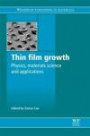 Thin Film Growth: Physics, materials science and applications (Woodhead Publishing Series in Optical and Electronic Materials)
