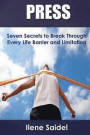 Press: Seven Secrets to Break Through Every Life Barrier and Limitation