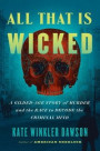 All That Is Wicked: A Gilded-Age Story of Murder and the Race to Decode the Criminal Mind