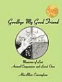 Goodbye My Good Friend: Memories of Lost Animal Companions & Loved Ones
