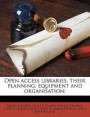 Open Access Libraries, Their Planning, Equipment and Organisation;