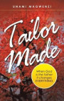 Tailor Made: When God Is the Father It Changes Everything