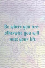 Be Where You Are; Otherwise You Will Miss Your Life: Blank Lined Notebook Journal Diary Composition Notepad 120 Pages 6x9 Paperback ( Buddha ) Lilac