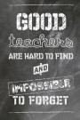 Good Teachers Are Hard To Find And Impossible To Forget: Weekly Planner for Teachers - Plan Lessons, Daily To Do, and Priorities: Small Compact 6x9 Si