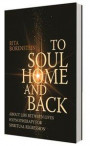 To soul home and back : about life between lives hypnotheraphy for spiriual regression