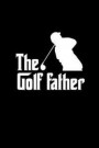 The Golffather: Dot Grid Journal - The Golffather Black Golfer Dad Gift - Black Dotted Diary, Planner, Gratitude, Writing, Travel, Goa
