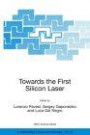 Towards the First Silicon Laser: Proceedings of the NATO Advanced Research Workshop, Held in Trento, Italy, 21-26 September 2002 (NATO Science Series II: Mathematics, Physics & Chemistry)