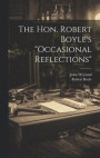 The Hon. Robert Boyle's "occasional Reflections