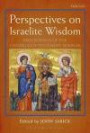 Perspectives on Israelite Wisdom: Proceedings of the Oxford Old Testament Seminar (The Library of Hebrew Bible/Old Testament Studies)