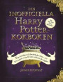 Den inofficiella Harry Potter-kokboken: Från Kittelkakor till Knickerbocker Glory - Över 150 magiska recept för både trollkarlar och mugglare
